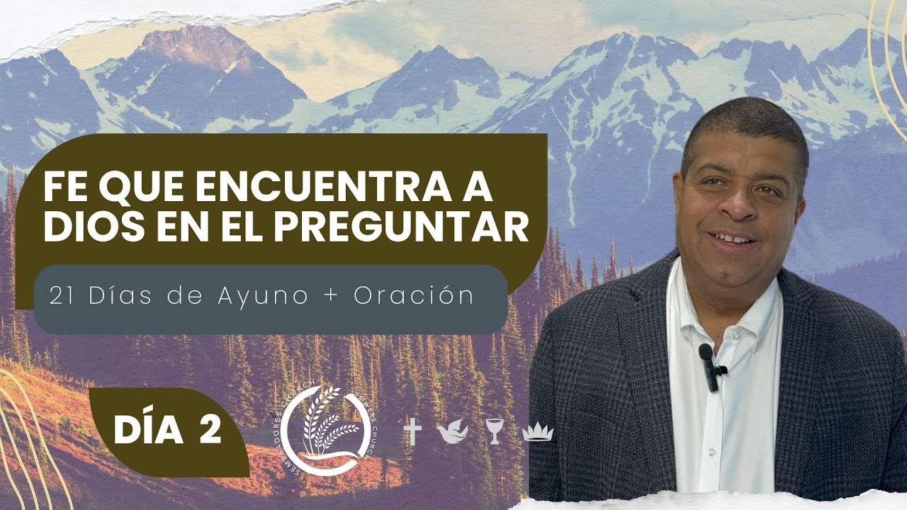 Día 2 | Fe que Encuentra a Dios en el Preguntar | Pastor Jose Luis Paz | 21 Dias de Ayuno + Oración.