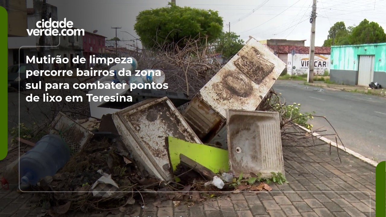 Mutirão de limpeza percorre bairros da zona sul para combater pontos de lixo em Teresina