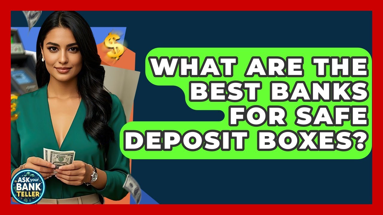 What Are The Best Banks For Safe Deposit Boxes? - Ask Your Bank Teller