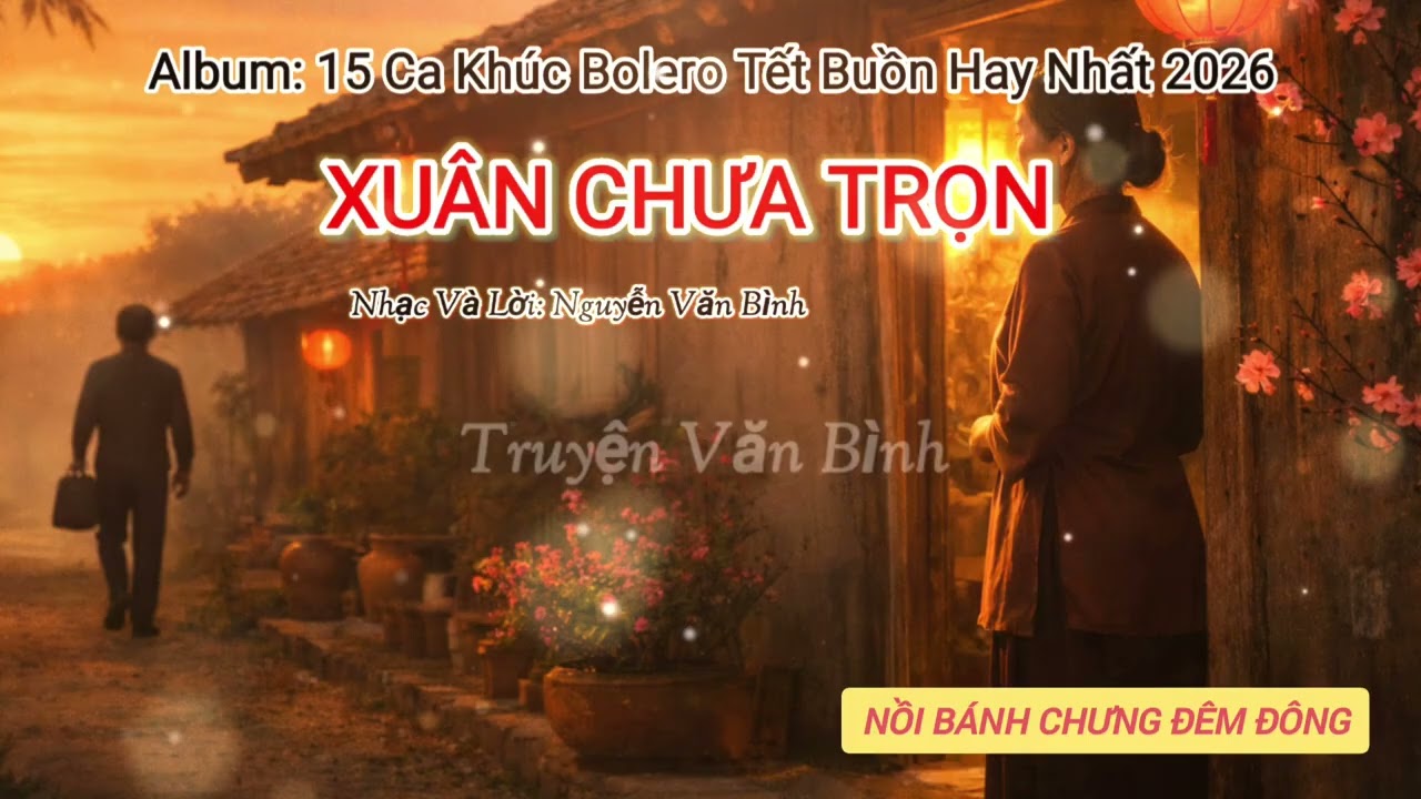 Bolero Tết 2026 – XUÂN CHƯA TRỌN | 15 Ca Khúc Nhạc Xuân Buồn Về Mẹ Cha & Người Con Xa Quê