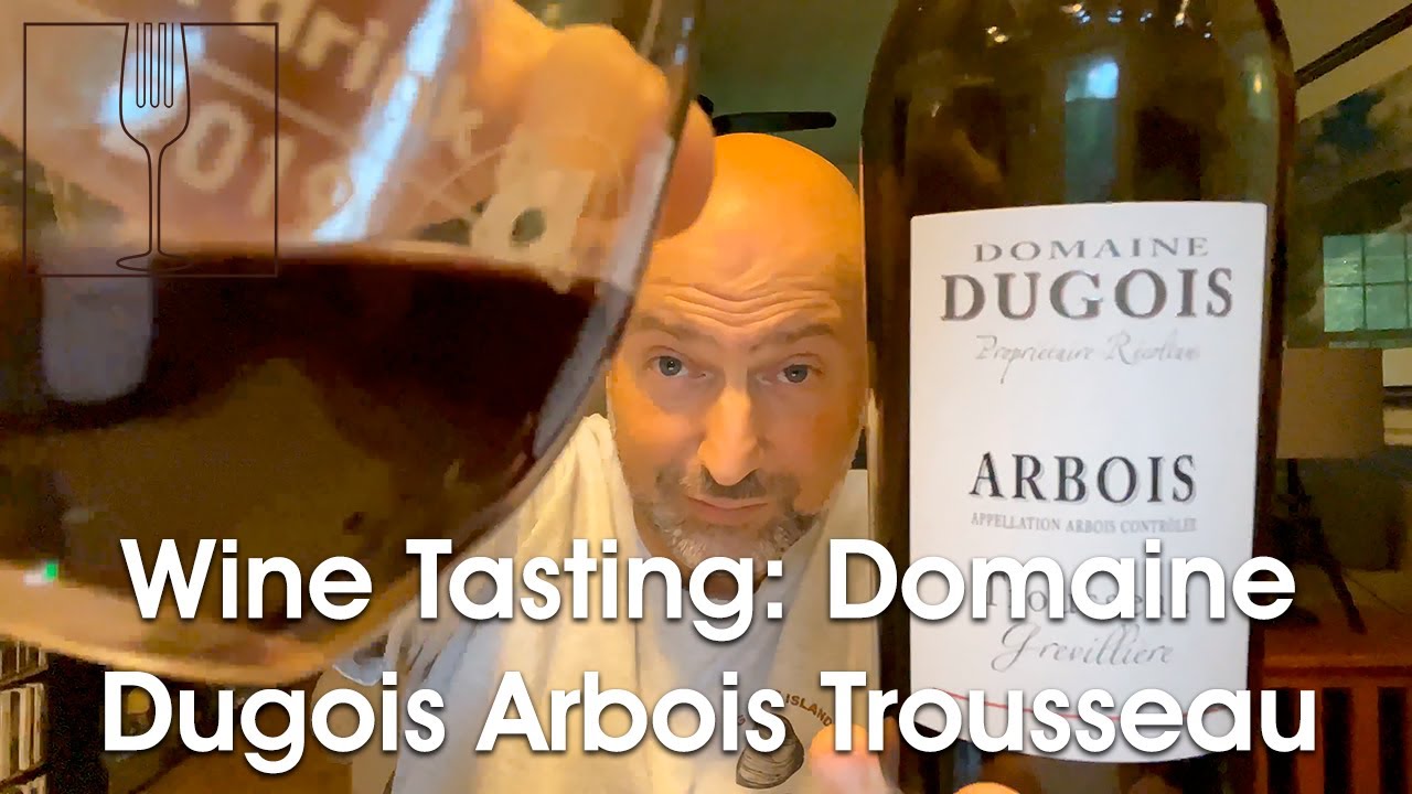 Wine Tasting - Domaine Dugois Arbois Trousseau 2018