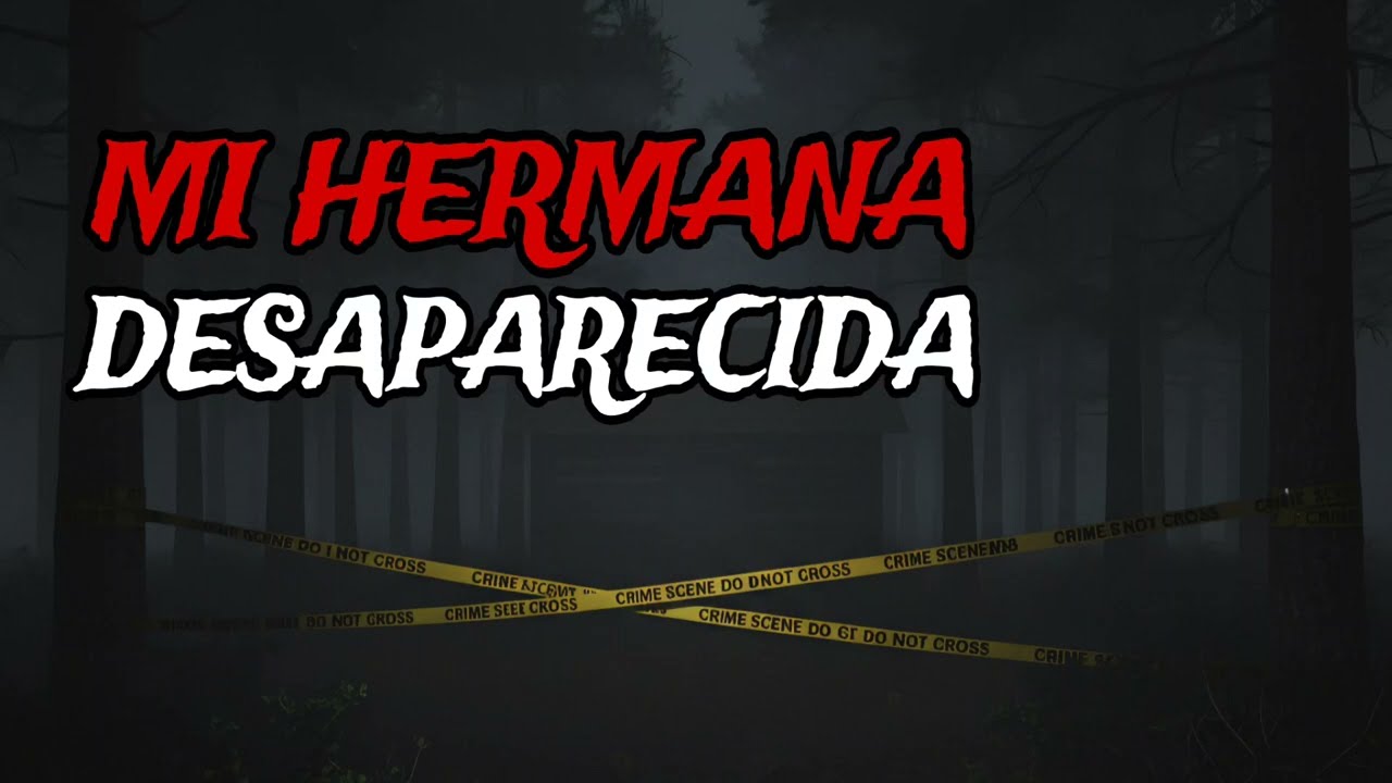 MI HERMANA DESAPARECIÓ | Relatos de Terror