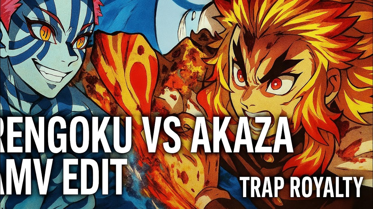 RENGOKU VS AKAZA | AMV EDIT | TRAP ROYALTY