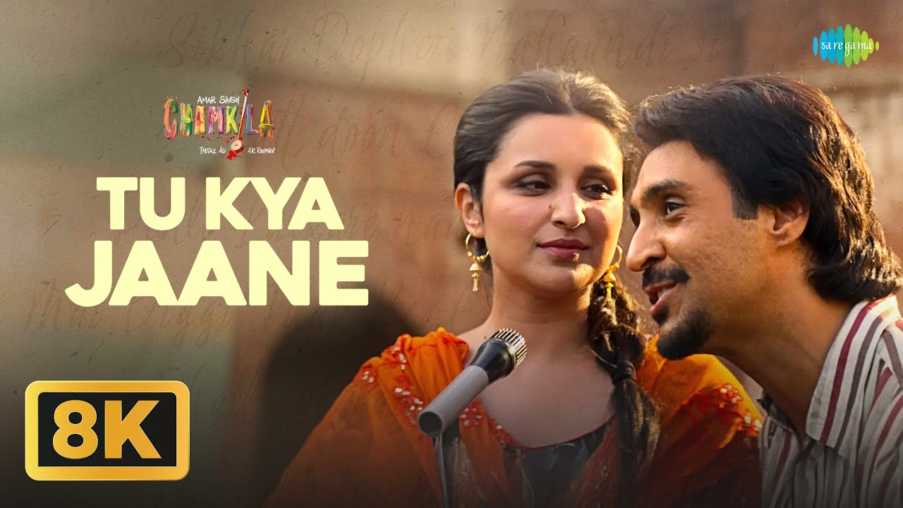 Tu Kya Jaane - 8K | Amar Singh Chamkila | Diljit Dosanjh, Imtiaz, A.R. Rahman, Yashika, Parineeti C