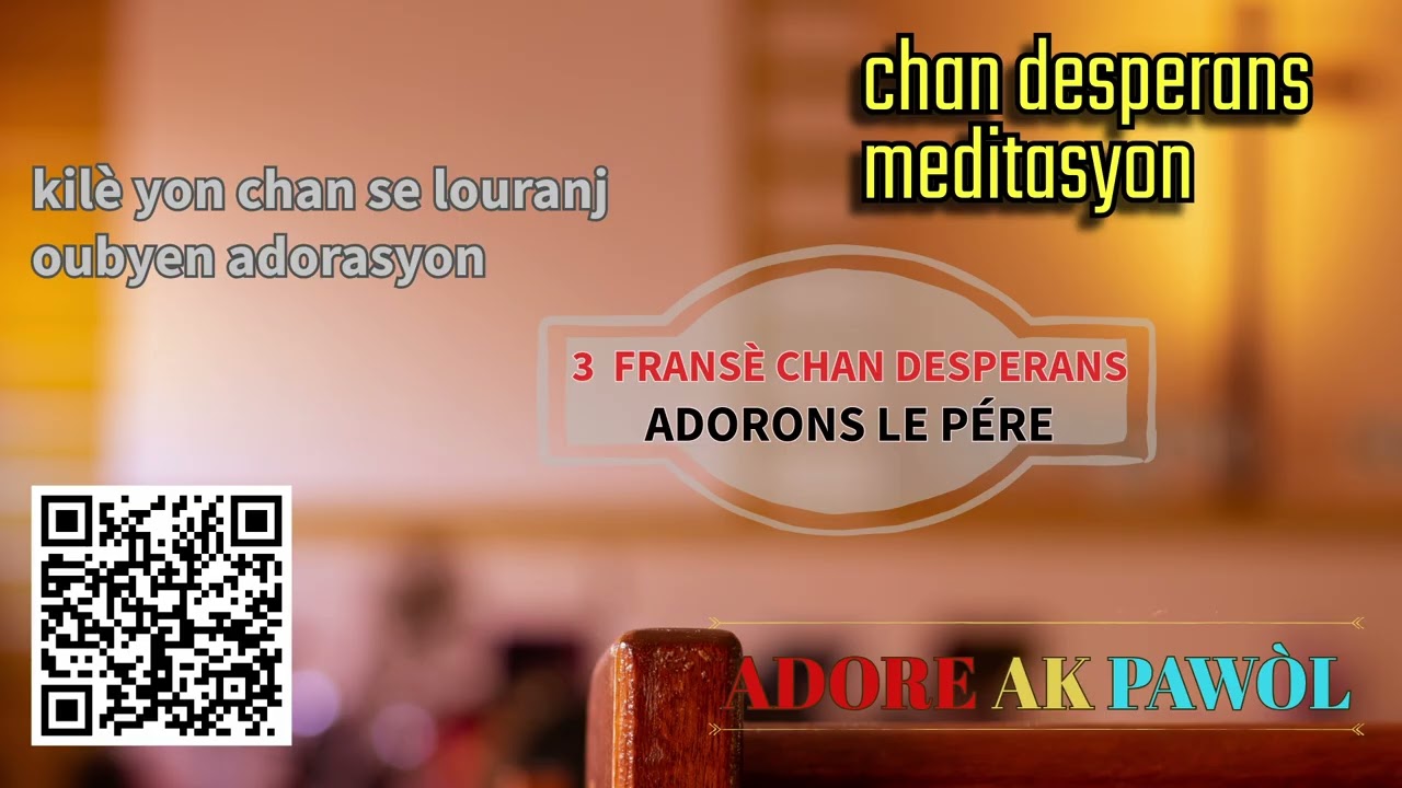 ADORONS LE PÉRE AU PLUS HAUT (3 FCD) ESKE LI SE YON CHAN ADORASYON OUBYEN LOURANJ. ADORE AK PAWÒL.