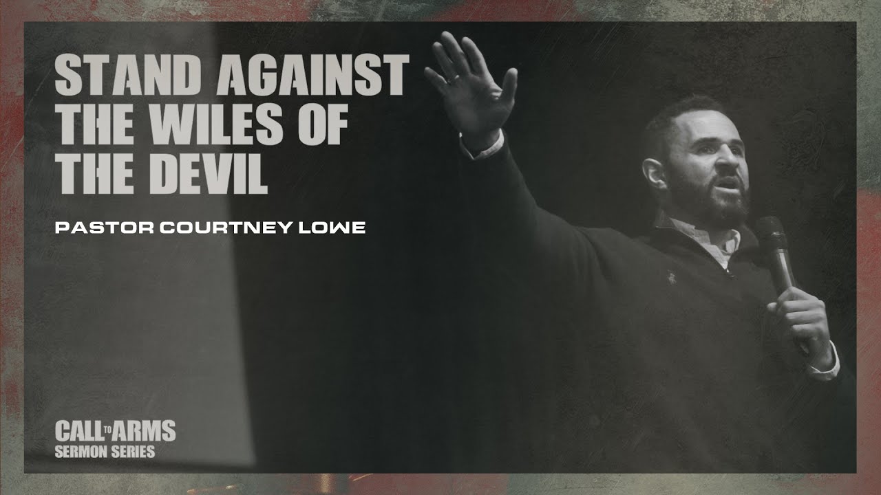 Stand against the wiles of the devil - Pastor Courtney Lowe