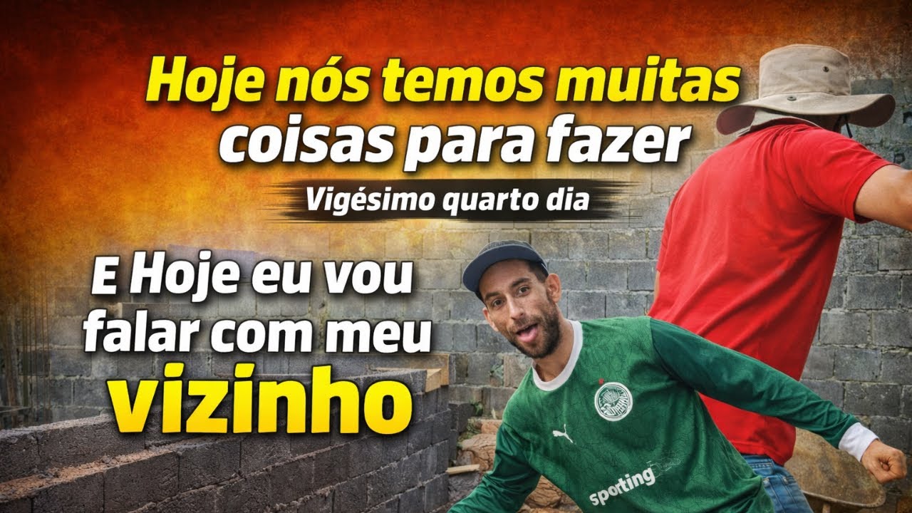Construindo minha casa do zero – 24º dia e HOJE tem conversa com o vizinho 😬
