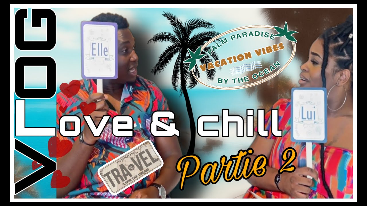 VLOG - Love & Chill ❤️🌴 (PARTIE 2/2 - 