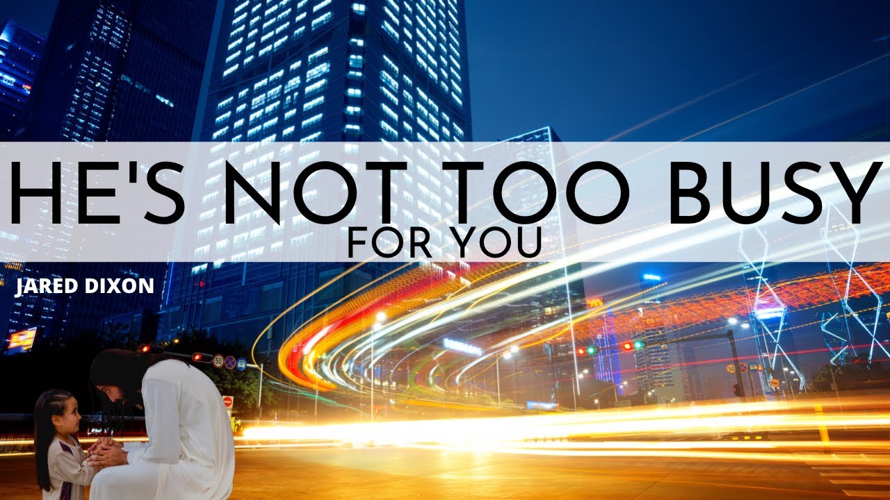 JARED DIXON - HE'S NOT TOO BUSY FOR YOU