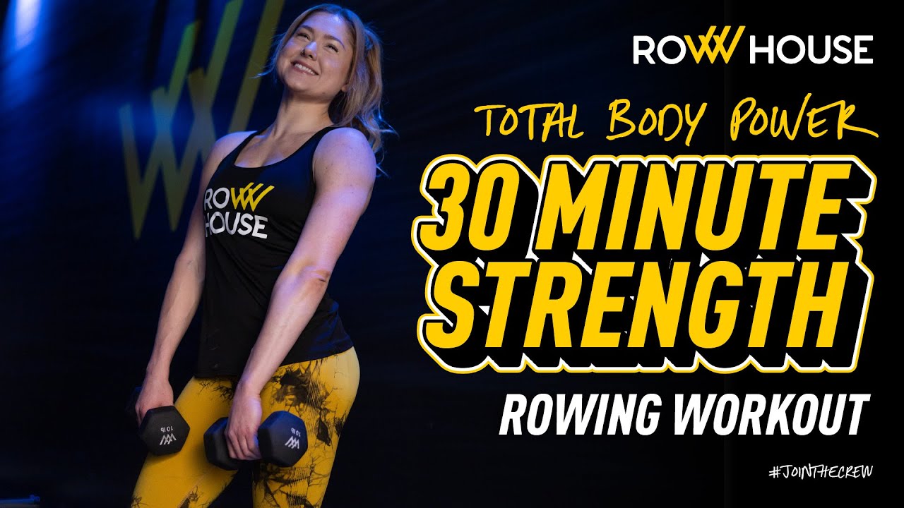 Strength + Rowing = Total Power in 30 Minutes  |  30-Minute Row House 