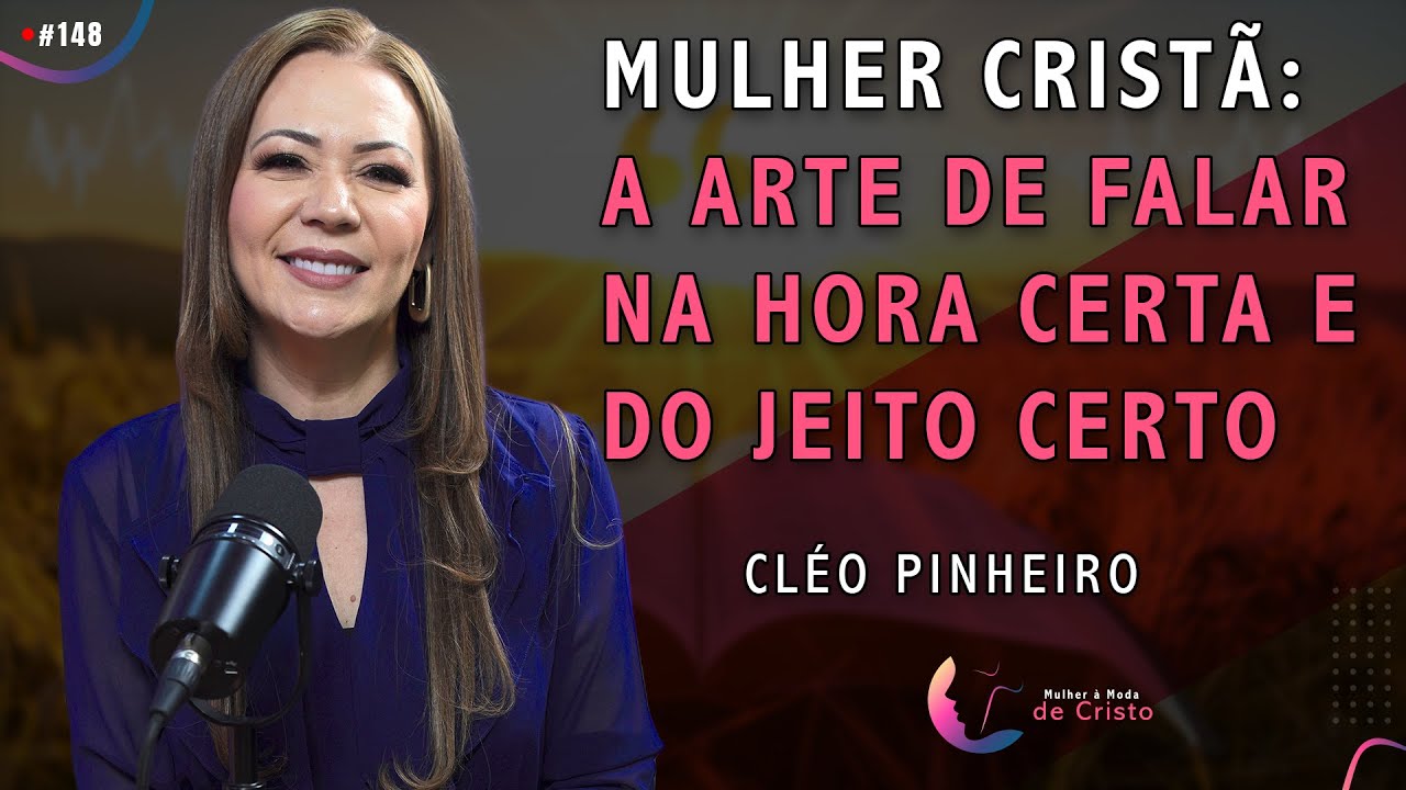 MULHER CRISTÃ: A Arte de Falar na Hora Certa e do Jeito Certo | Cléo Pinheiro #148