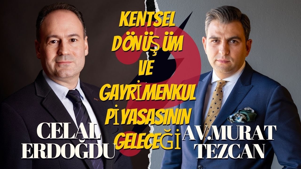 Kentsel D&ouml;n&uuml;ş&uuml;m ve Gayrimenkul Piyasası: Gelecekte Neler Bekliyor? Konuk:Celal Erdoğdu