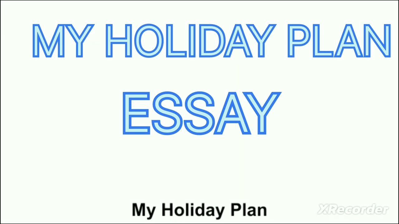 Essay About My Holiday Plan|Paragraph|Email|Letter|Story|My Holiday Plan Essay|