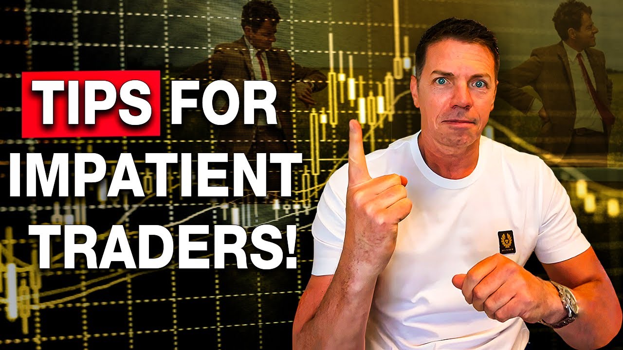 Tips for IMPATIENT traders...