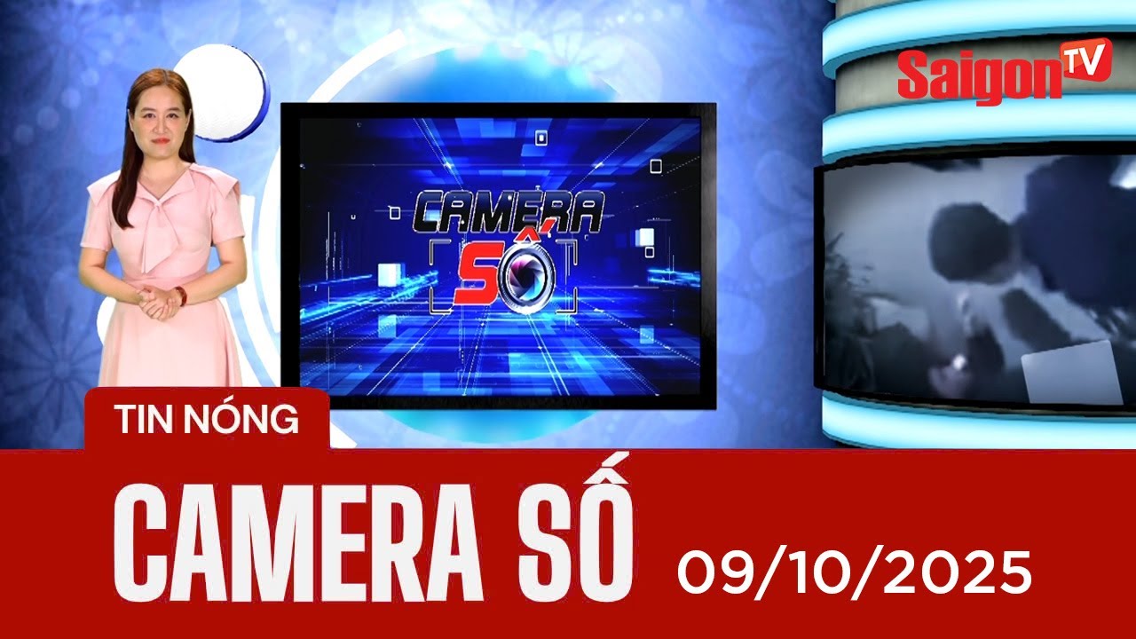 Camera Số | Tin N&oacute;ng H&ocirc;m Nay 09/10/2025 &ndash; Bản Tin SaigonTV