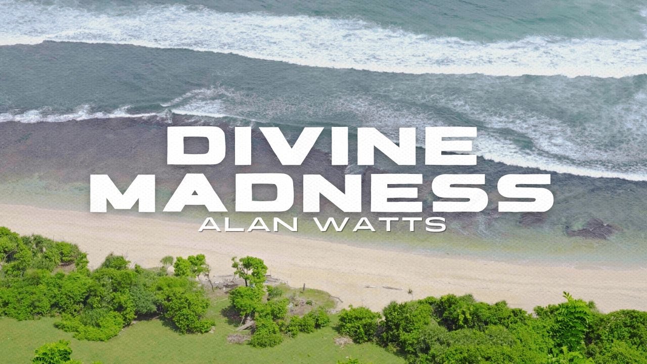 Alan Watts &ndash; DIVINE MADNESS | Love, Surrender, and the Sanity of Insanity - Beach Overlook (FULL)