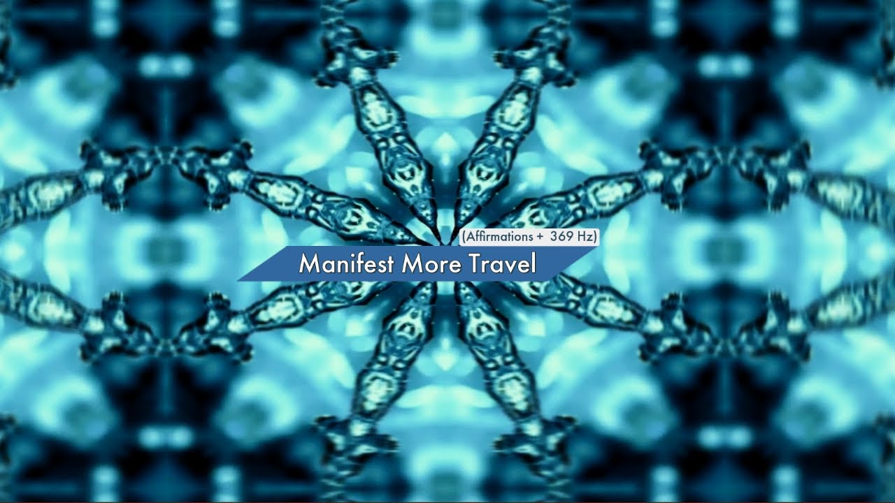 Manifest More Travel (Affirmations + 369 Hz)