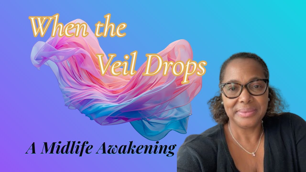 When the Veil Drops |The Midlife Awakening No One Warned Us About