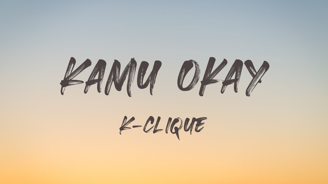 K-CLIQUE - KAMU OKAY (Lirik) | 4K