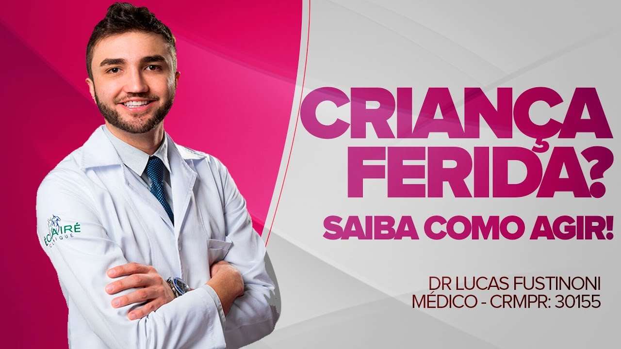 DICAS PARA TRATAR FERIMENTOS EM CRIAN&Ccedil;AS  - Dr Lucas Fustinoni - M&eacute;dico - CRMPR 30155
