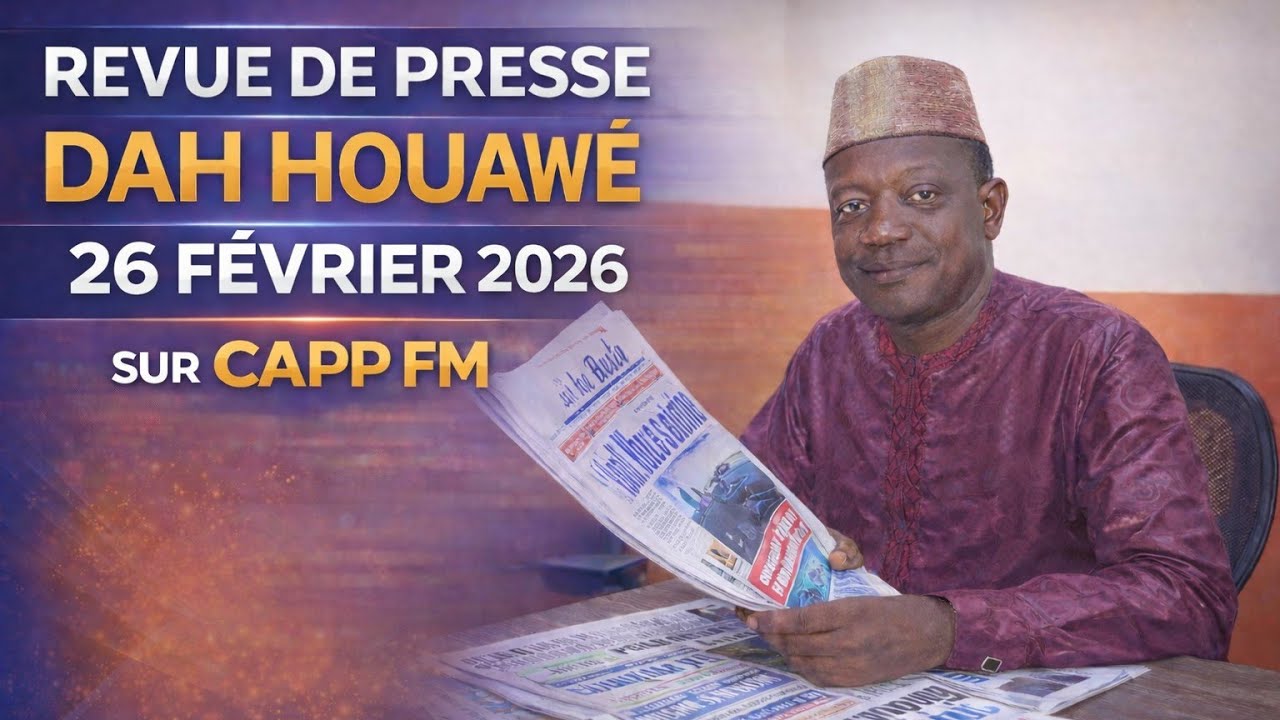 🔴 Revue de Presse Dah Houawé | 26 Février 2026 : 📰 Dah Houawé Décrypte l’Actualité