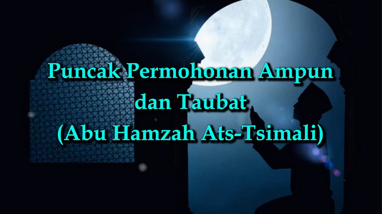 Puncak Permohonan Ampun dan Taubat (Abu Hamzah Ats-Tsimali)