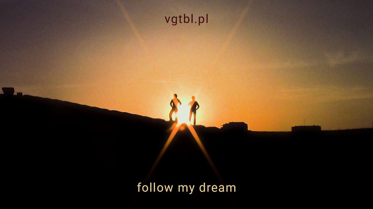 vgtbl pl - Follow My Dream (OFFICIAL VIDEO)