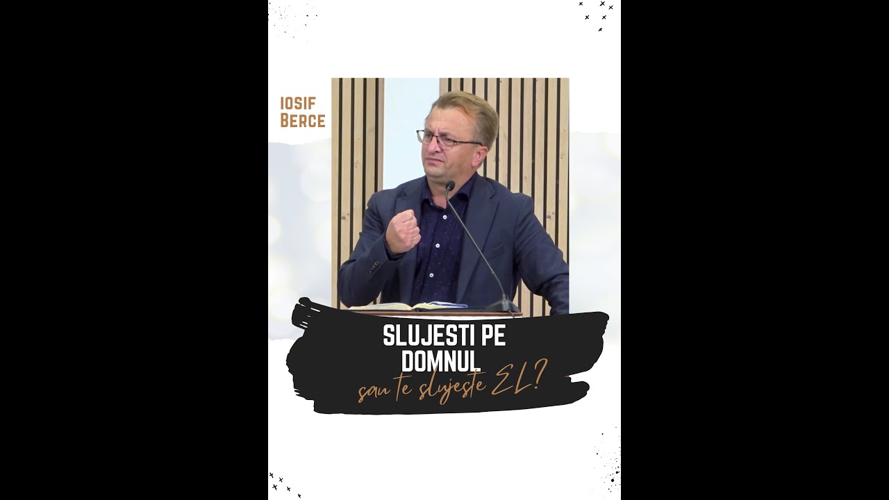 Iosif Berce - Slujesti pe Domnul sau te slujesti de EL?