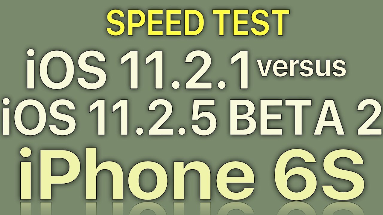 Special Edition : iPhone 6S : iOS 11.2.1 vs iOS 11.2.5 Beta 2 Speed Test Build 15D5046b