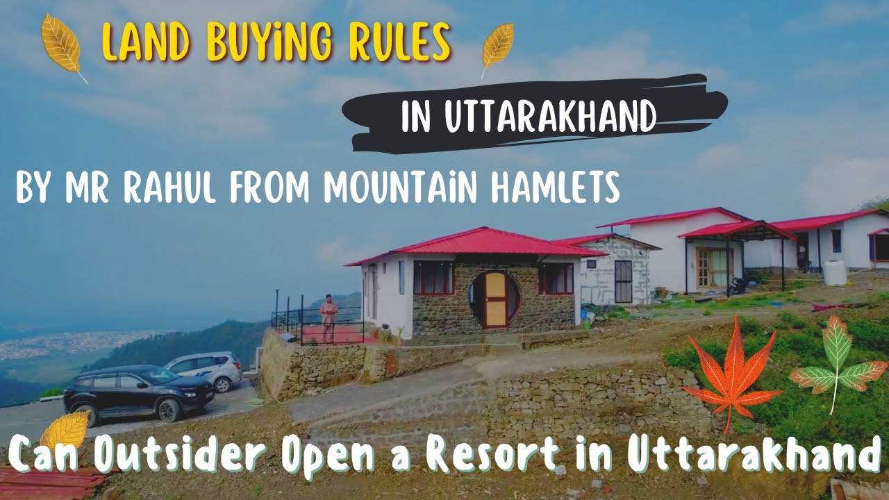Uttarakhand Land Laws/ Buying Rules Can Outsiders buy Land / Open A Resort in Uttarakhand