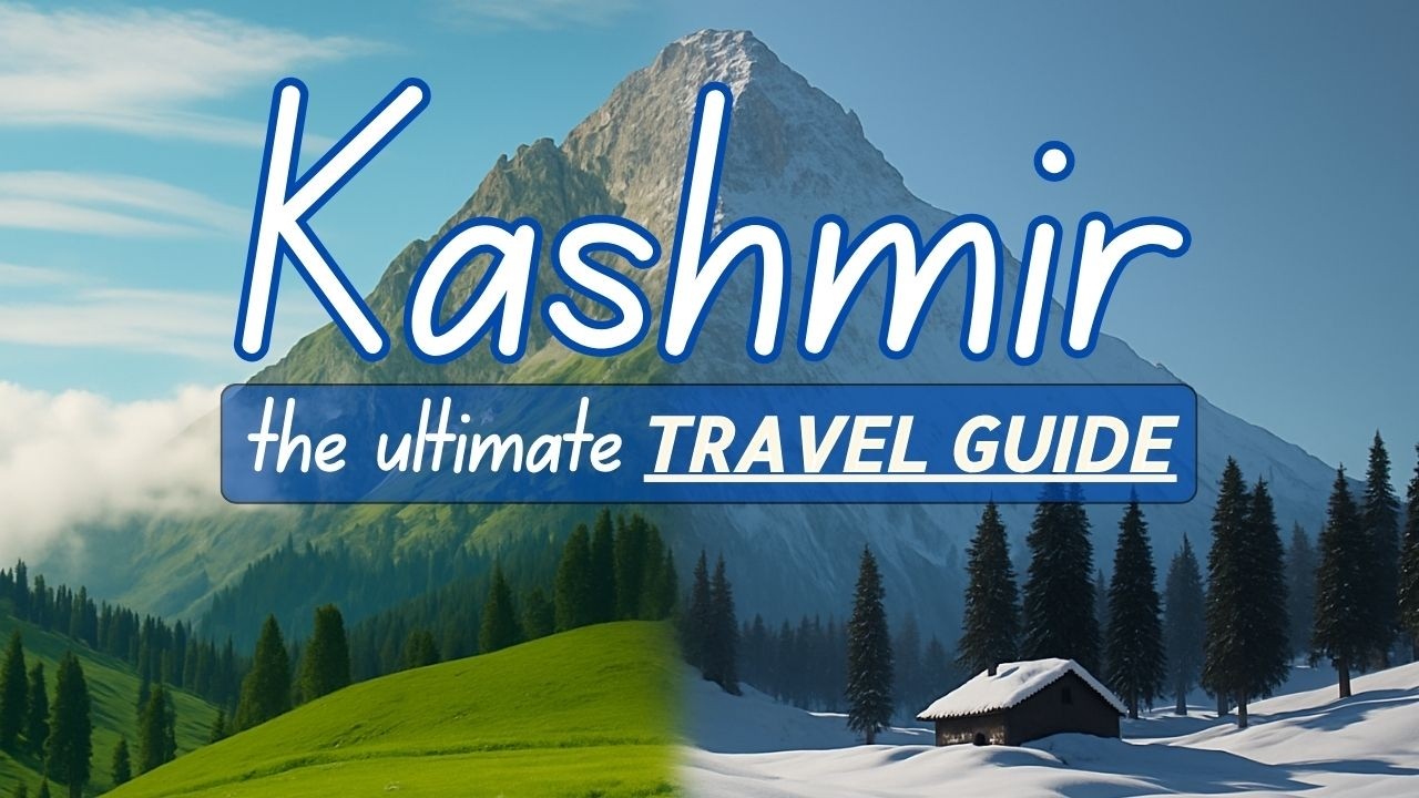 KASHMIR COMPLETE GUIDE | Summer | Winter | Itinerary | Budget | Safety