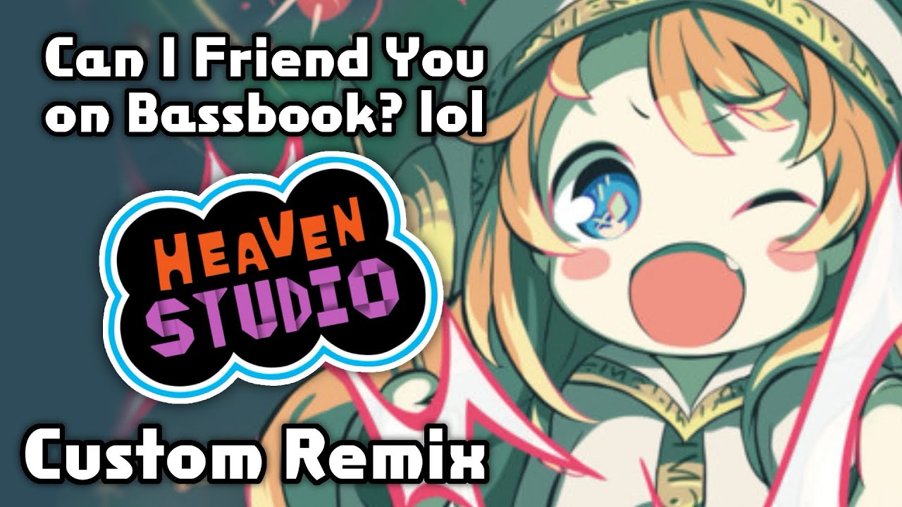 Heaven Studio Custom Remix - Can I Friend You On Bassbook ? lol
