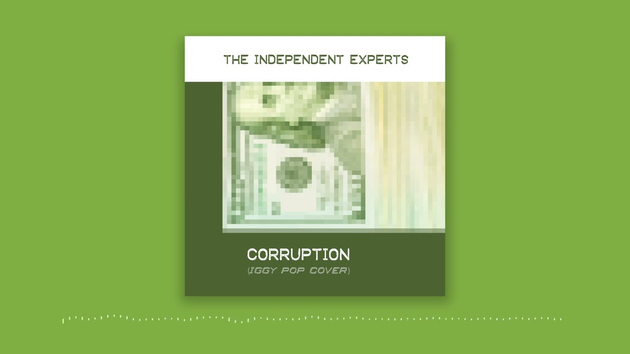 The Independent Experts - Corruption (Iggy Pop Cover)