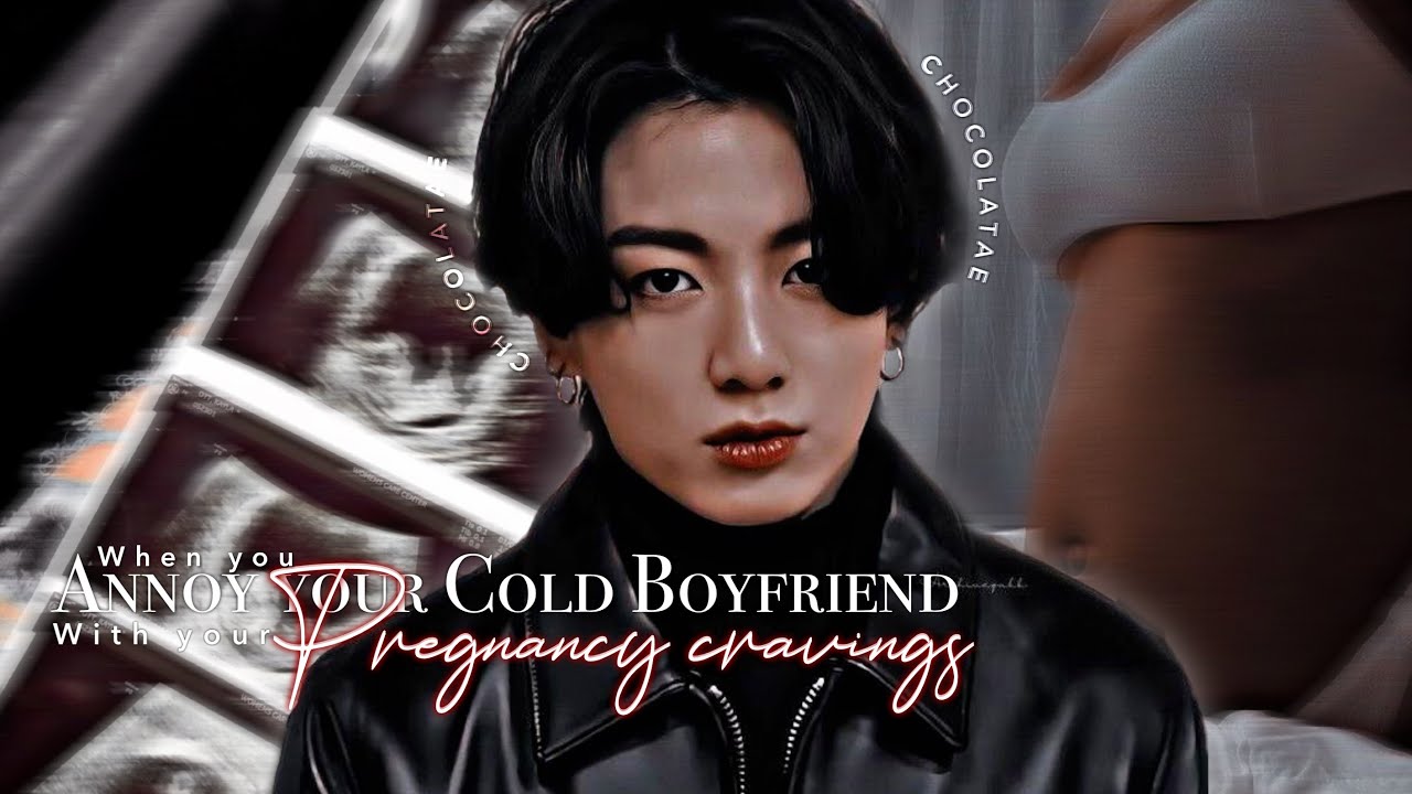 𝐉𝐉𝐊 | “When you annoy your cold boyfriend with your pregnancy cravings” BTS FF || CHOCOLATAE