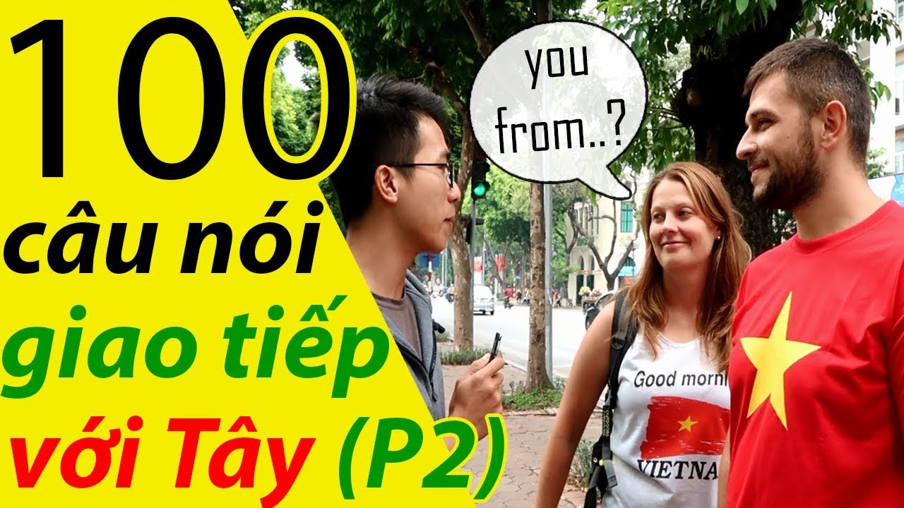 WHERE ARE YOU FROM? - 100 MẪU CÂU CHÉM GIÓ VỚI TÂY PHẦN 2