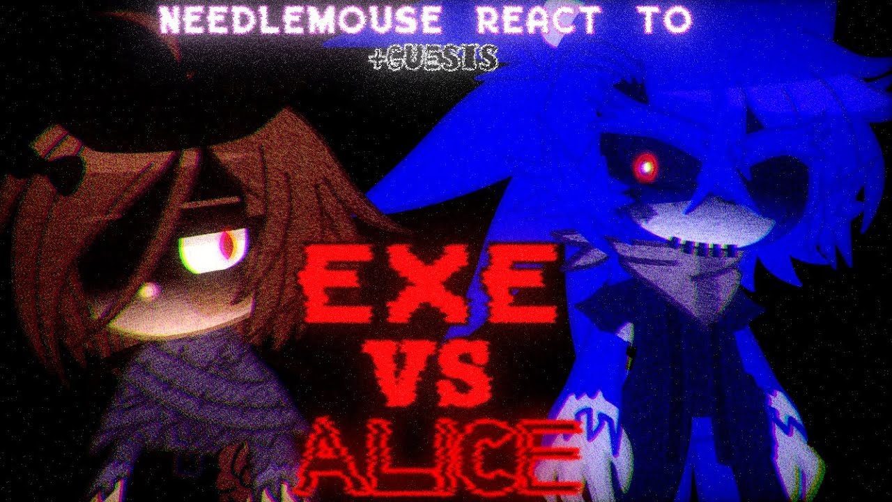 Needlemouse + Guests react to “EXE vs ALICE” (☆.2K SPECIAL.☆) (★NOT CANON★)