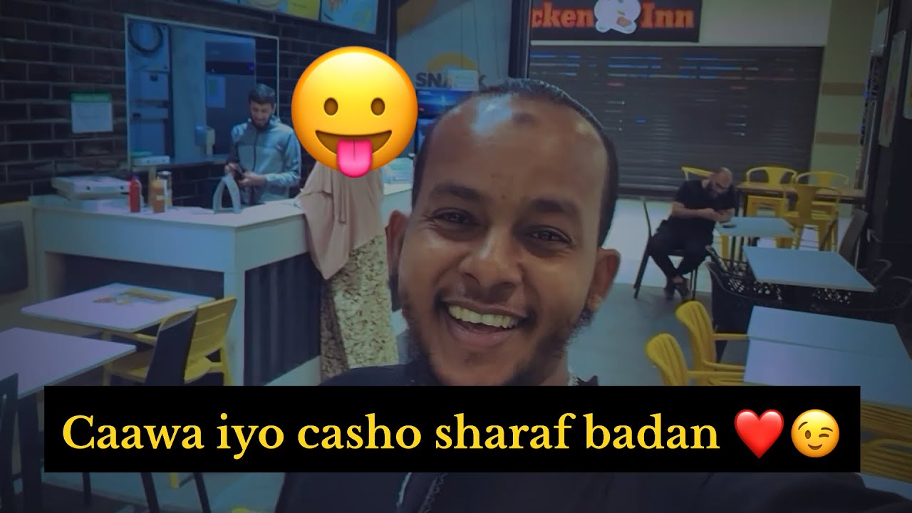 KAALAY ISKA ARAG!!! CAAWA IYO CASHO SHARAF BADAN