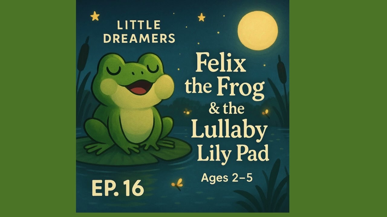 Felix the Frog | Dreamy Creatures Episode 16 | Little Dreamers Bedtime Stories with Chelsea