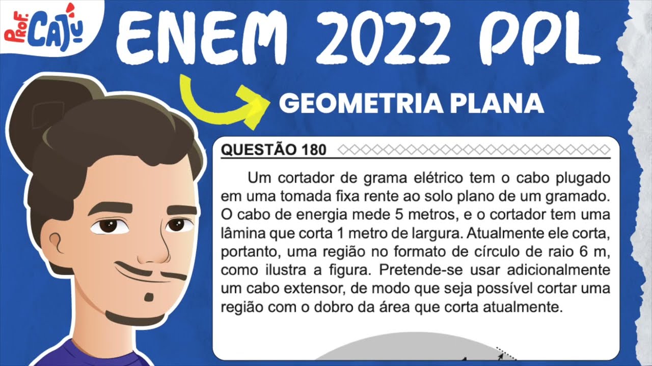 [ENEM 2022 PPL] 180 📘 GEOMETRIA PLANA Um cortador de grama elétrico tem o cabo plugado em uma