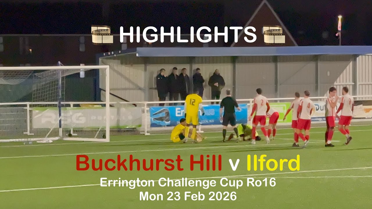 🎞️ Buckhurst Hill FC 🔴♈️🟡 Ilford FC - Errington Challenge Cup Ro16 [Mon23Feb26] HIGHLIGHTS