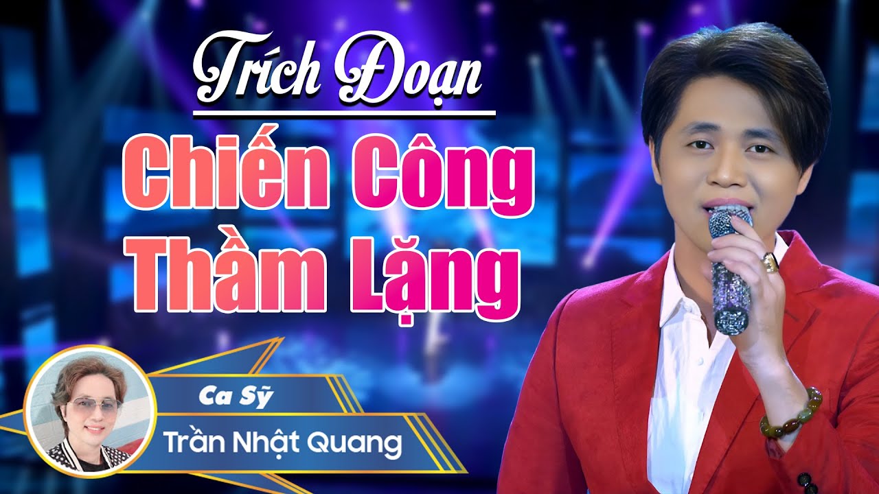 Trích Đoạn Chiến Công Thầm Lặng - Trần Nhật Quang , Tuyệt Phấm Ca Cổ Hơi Dài Rất Hay Và Cảm Động