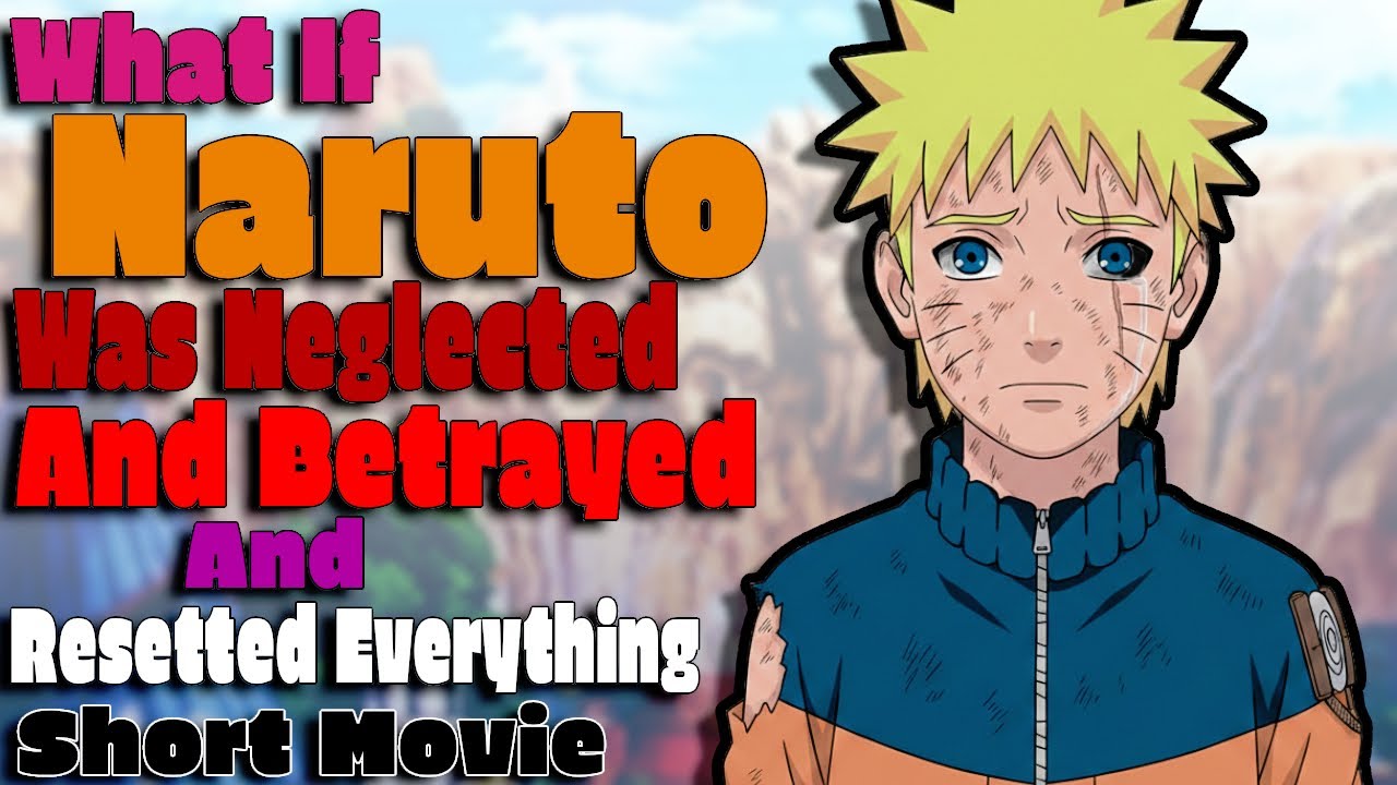 What If Naruto Was Neglected And Betrayed And Resetted Everything Short Movie