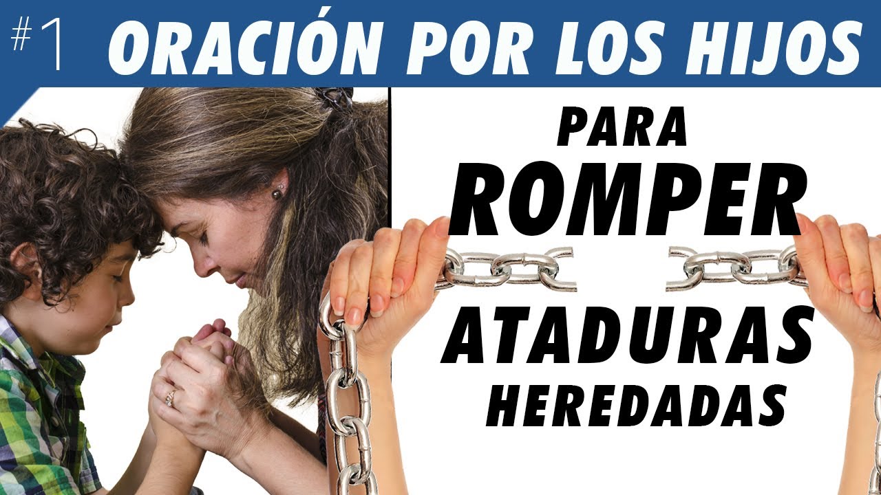 Oraci&oacute;n por los hijos para Romper Ataduras Heredadas