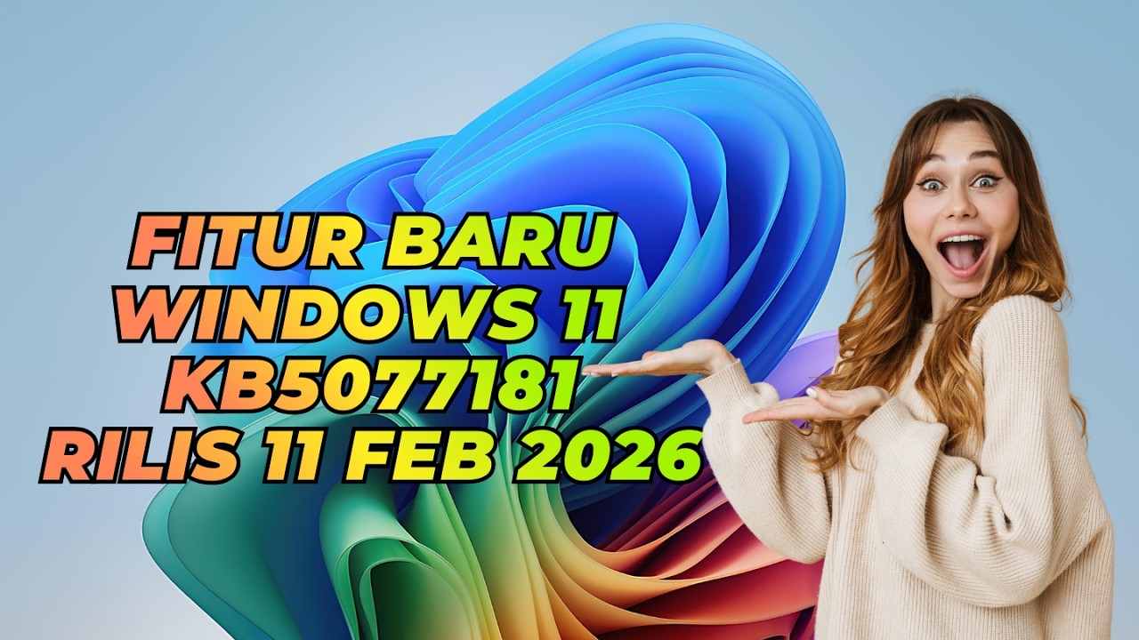 Fitur Baru Windows 11 KB5077181 Rilis 11 Februari 2026