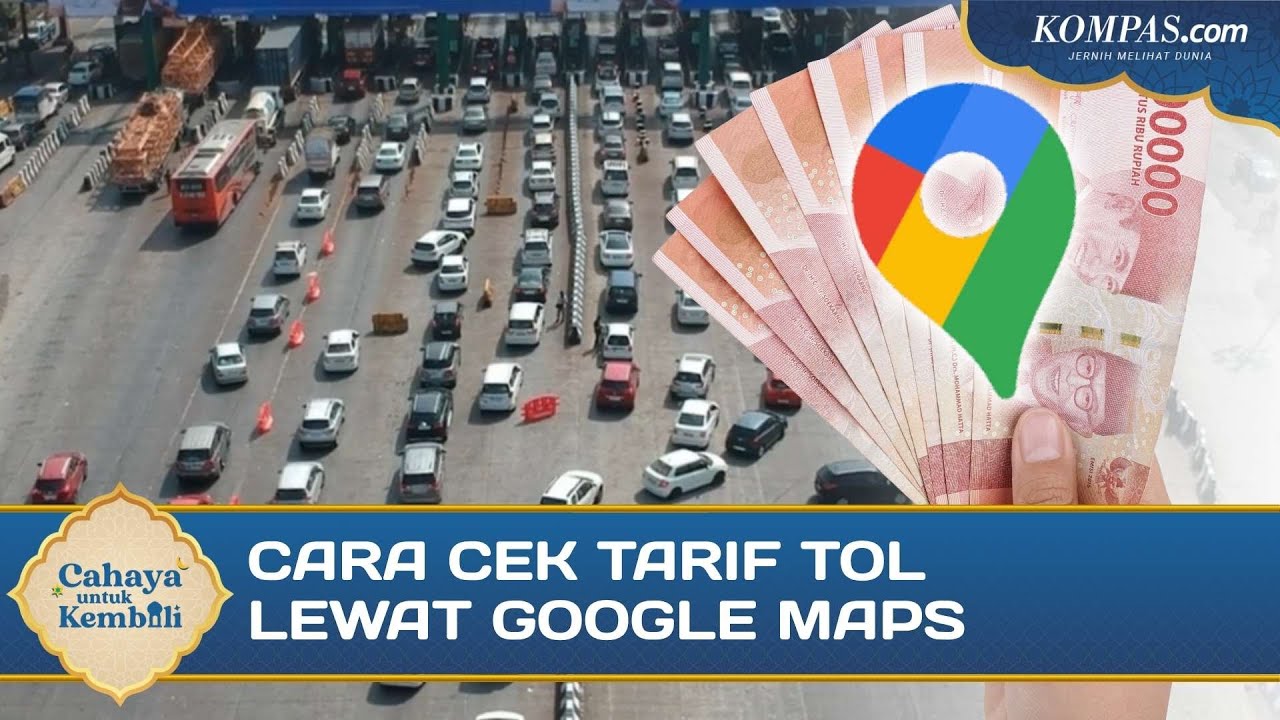 Takut Biaya Mudik Bengkak? Ini Cara Cek Tarif Tol di Google Maps