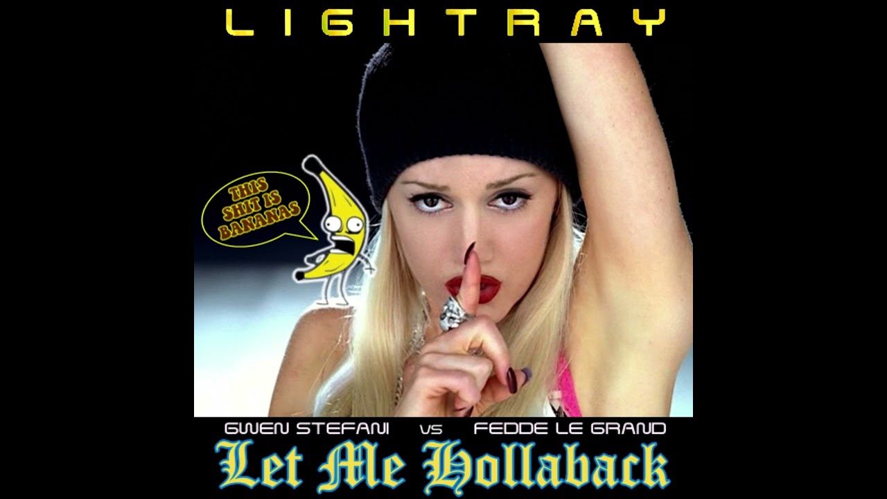 Gwen Stefani vs. Fedde Le Grand - Let Me Hollaback (Lightray Mashup) Remix Girl Think About It