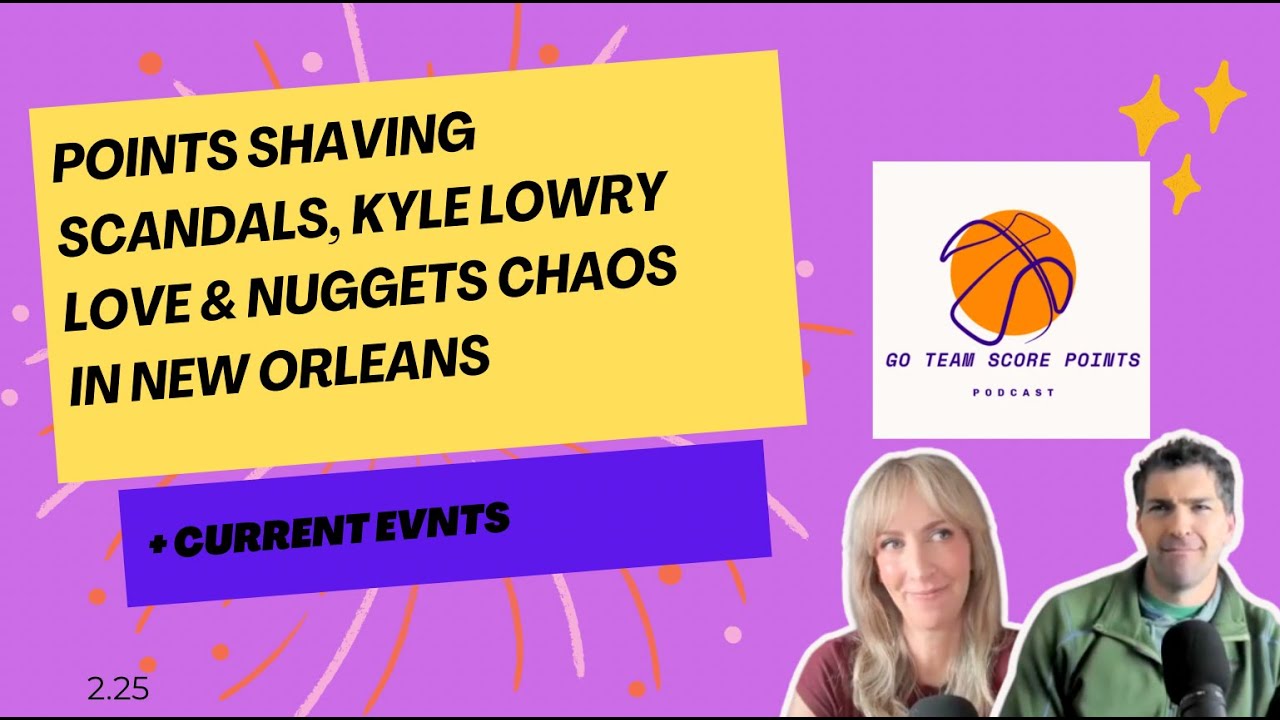 Points Shaving Scandals, Kyle Lowry Love & Nuggets Chaos in New Orleans