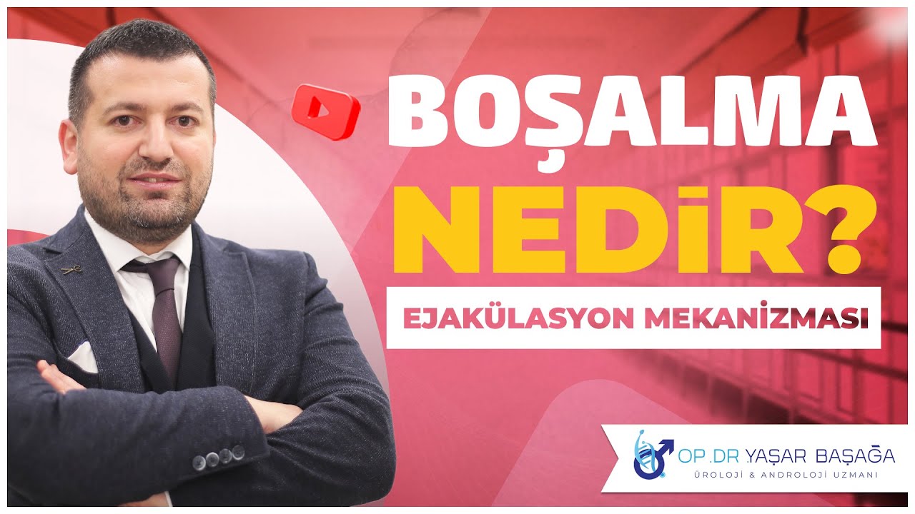 Erkeklerde Boşalma Mekanizması (Ejak&uuml;lasyon) Nedir? | Op. Dr. Yaşar Başağa