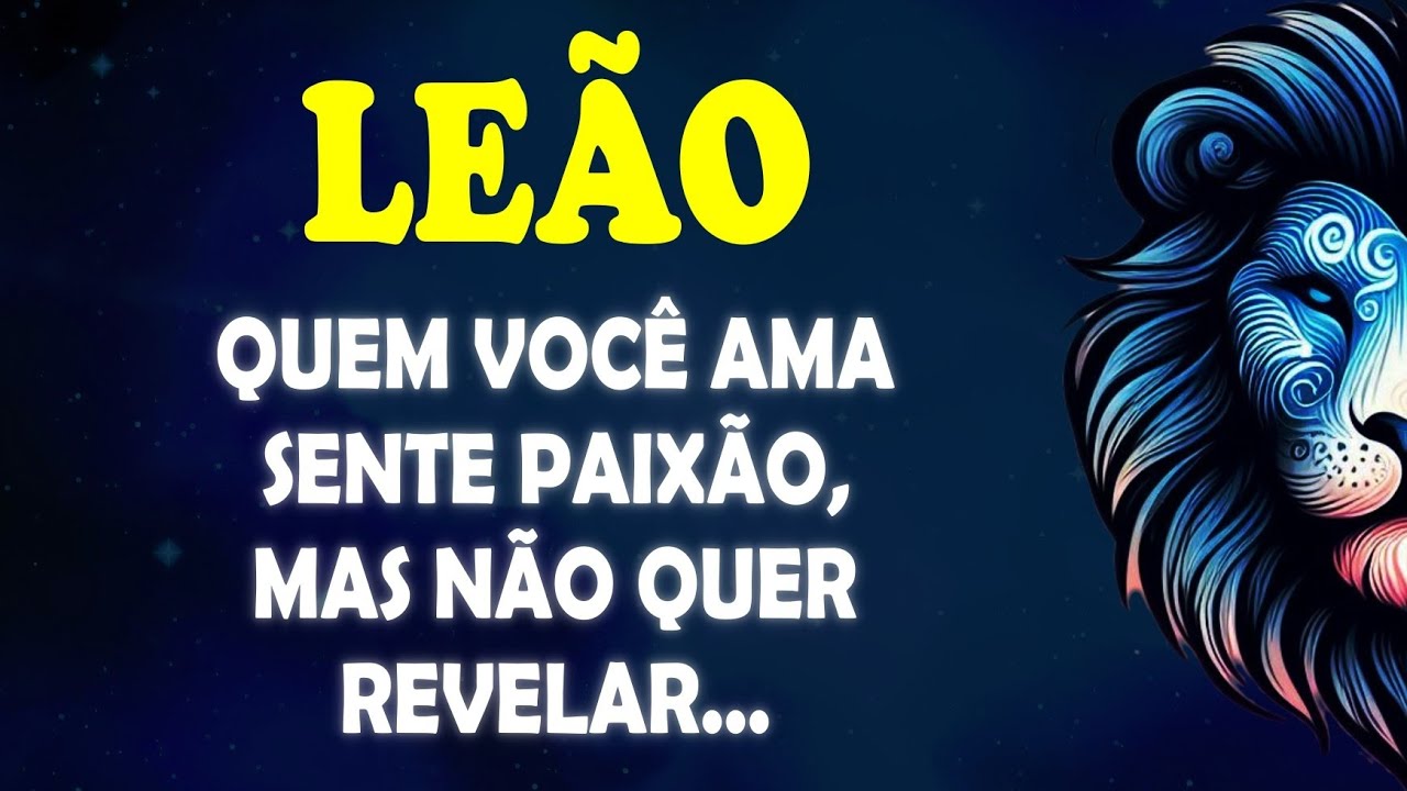 ♌️LEÃO 🦁 Quem Você ama SENTE PAIXÃO, mas não quer revelar... #signodeleão 