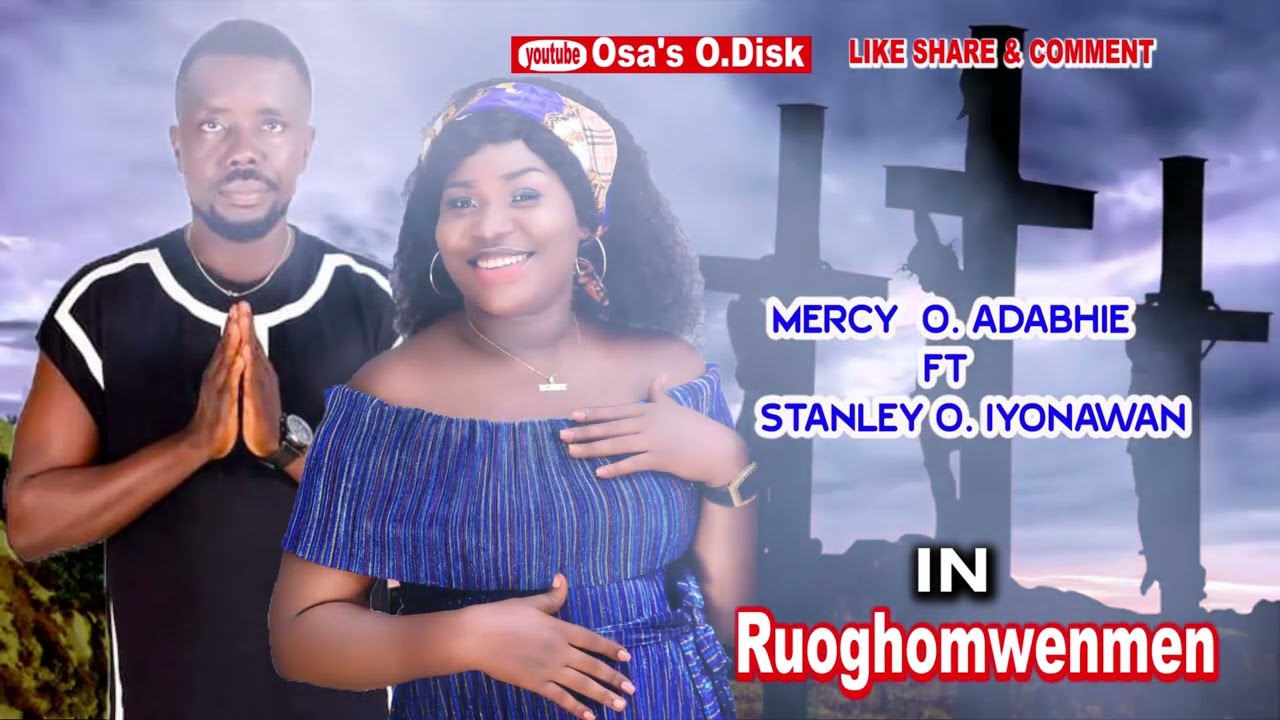 MERCY O  ADABHIE FT STANLEY O IYONAWAN  IN RUOGHOMWENMEN